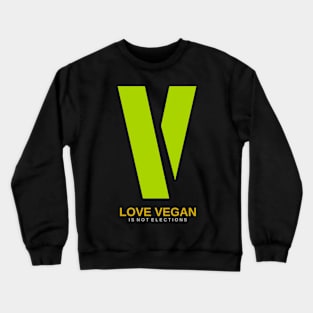 love vegan is not elections Crewneck Sweatshirt